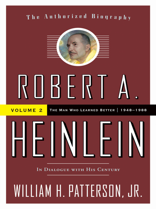 Title details for Robert A. Heinlein, In Dialogue with His Century, Volume 2 by William H. Patterson, Jr. - Available